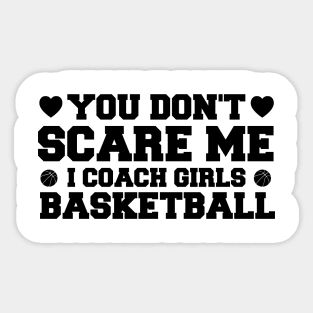 You Don't Scare Me I Coach Girls Basketball Coaches Gifts Sticker